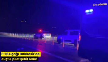 F-16 uçağı Balıkesir'de düştü, pilot şehit oldu!