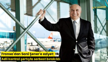 Fransa'dan Sani Şener'e eziyet: Adli kontrol şartıyla serbest bırakıldı
