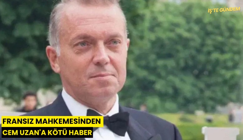 Fransız mahkemesinden Cem Uzan'a kötü haber
