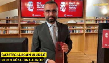 Gazeteci Alican Uludağ neden gözaltına alındı?