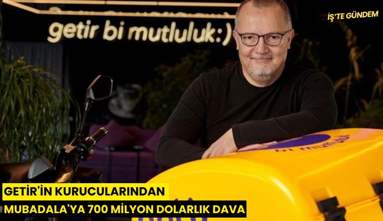 Getir'İn kurucularından Mubadala'ya 700 milyon dolarlık dava