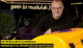 Getir'İn kurucularından Mubadala'ya 700 milyon dolarlık dava
