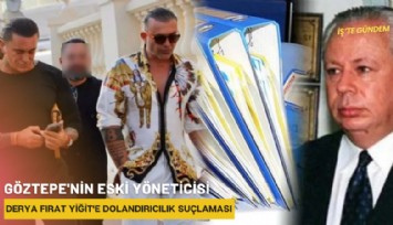 Göztepe'nin eski yöneticisi Derya Fırat Yiğit'e dolandırıcılık suçlaması