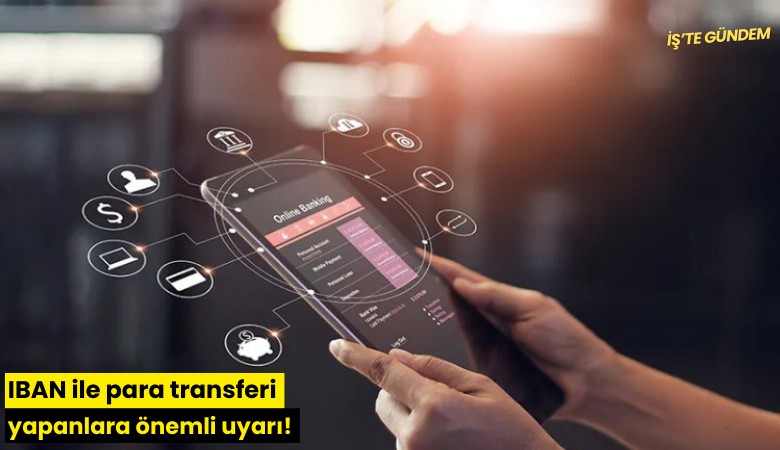 IBAN ile para transferi yapanlara önemli uyarı!