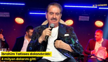 İbrahim Tatlıses dolandırıldı: 4 milyon dolarım gitti