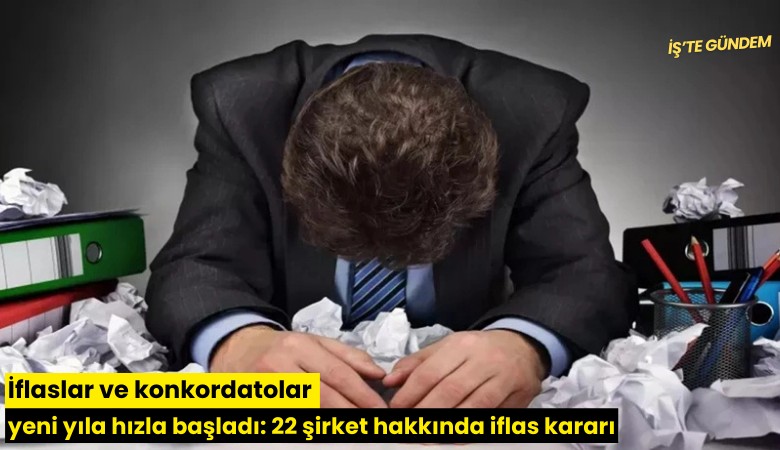 İflaslar ve konkordatolar yeni yıla hızla başladı: 22 şirket hakkında iflas kararı