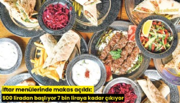 İftar menülerinde makas açıldı: 500 liradan başlıyor 7 bin liraya kadar çıkıyor