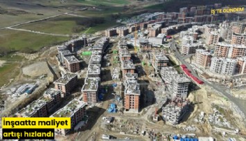 İnşaatta maliyet artışı hızlandı