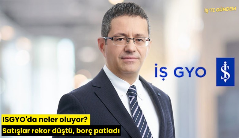 ISGYO'da neler oluyor? Satışlar rekor düştü, borç patladı