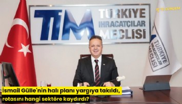 İsmail Gülle'nin halı planı yargıya takıldı, rotasını hangi sektöre kaydırdı?
