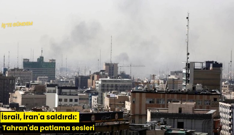 İsrail, İran'a saldırdı: Tahran'da patlama sesleri