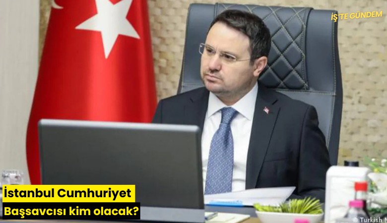 İstanbul Cumhuriyet Başsavcısı kim olacak?