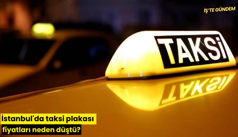 İstanbul'da taksi plakası fiyatları neden düştü?