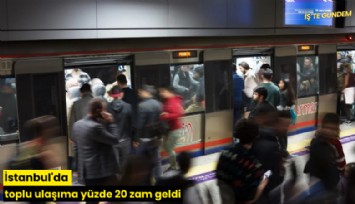 İstanbul'da toplu ulaşıma yüzde 20 zam geldi