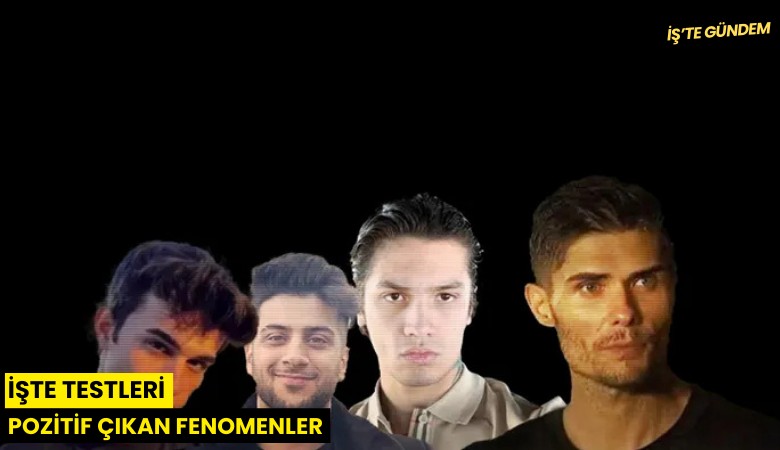 İşte testleri pozitif çıkan fenomenler