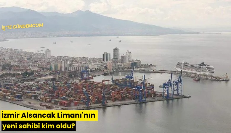 İzmir Alsancak Limanı'nın yeni sahibi kim oldu?