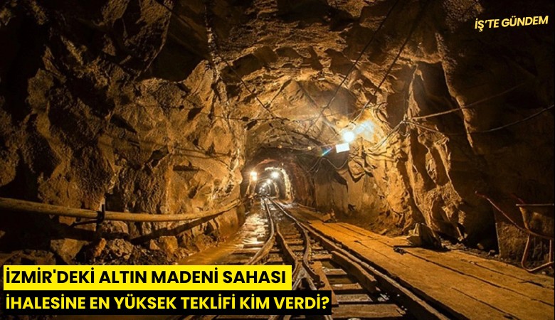 İzmir'deki altın madeni sahası ihalesine en yüksek teklifi kim verdi?