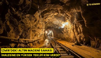 İzmir'deki altın madeni sahası ihalesine en yüksek teklifi kim verdi?