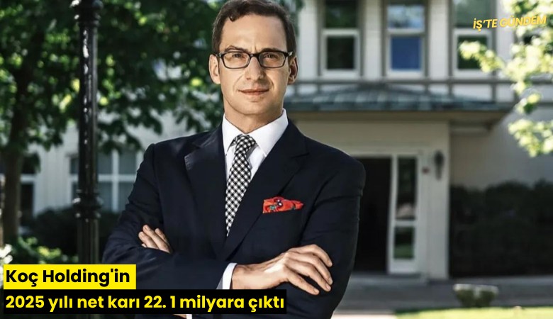 Koç Holding'in 2025 yılı net karı 22. 1 milyara çıktı