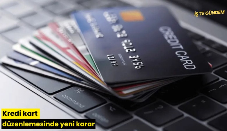 Kredi kart düzenlemesinde yeni karar