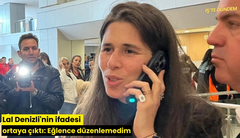 Lal Denizli'nin ifadesi ortaya çıktı: Eğlence düzenlemedim