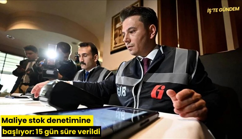 Maliye stok denetimine başlıyor: 15 gün süre verildi