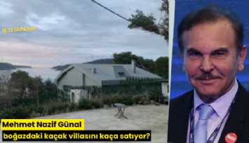 Mehmet Nazif Günal boğazdaki kaçak villasını kaça satıyor?