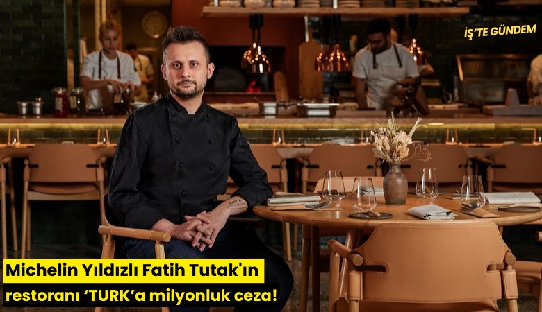 Michelin Yıldızlı Fatih Tutak'ın restoranı TURK'a milyonluk ceza!