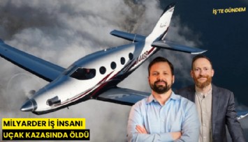 Milyarder iş insanı uçak kazasında öldü