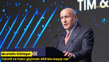Mustafa Gültepe: Tekstil ve hazır giyimde 400 bin kayıp var