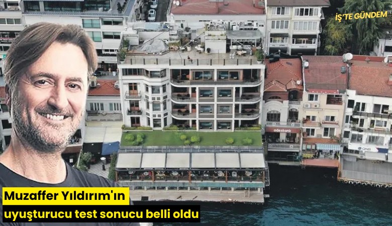 Muzaffer Yıldırım'ın uyuşturucu test sonucu belli oldu