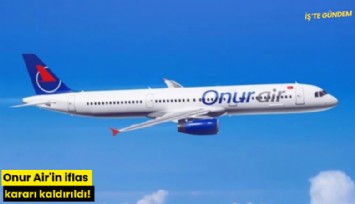 Onur Air'in iflas kararı kaldırıldı!