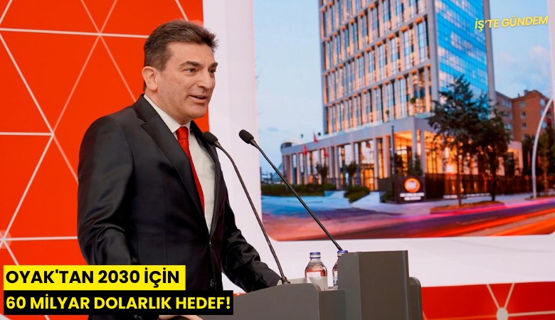 OYAK'tan 2030 için 60 milyar dolarlık hedef!
