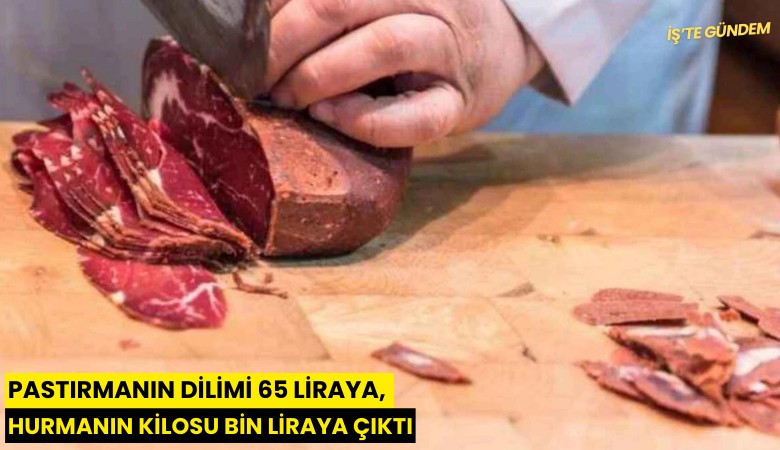 Pastırmanın dilimi 65 liraya, hurmanın kilosu bin liraya çıktı