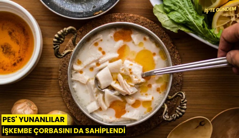 Pes' Yunanlılar işkembe çorbasını da sahiplendi