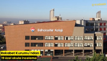 Rekabet Kurumu'ndan 19 özel okula inceleme