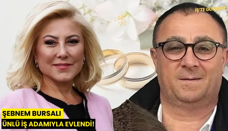 Şebnem Bursalı ünlü iş adamıyla evlendi!