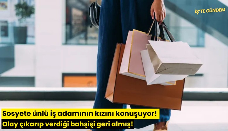 Sosyete ünlü iş adamının kızını konuşuyor! Olay çıkarıp verdiği bahşişi geri almış!