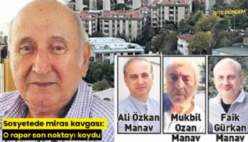 Sosyetede miras kavgası: O rapor son noktayı koydu