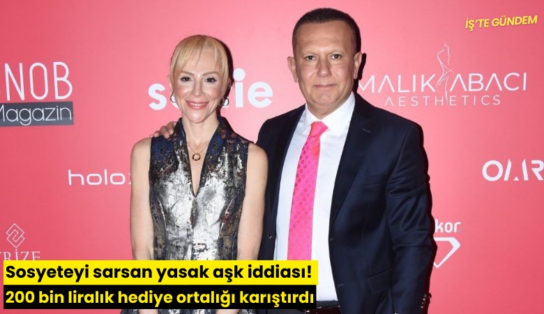Sosyeteyi sarsan yasak aşk iddiası: 200 bin liralık hediye ortalığı karıştırdı