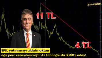 SPK, yatırımcıyı aldatmaktan ağır para cezası kesmişti! Ali Fatinoğlu da İKMİB'e aday!