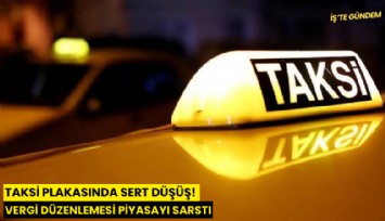 Taksi plakasında sert düşüş! Vergi düzenlemesi piyasayı sarstı