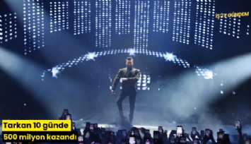 Tarkan 10 günde 500 milyon kazandı