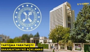 Tartışma yaratmıştı! Bakanlıktan faiz açıklaması