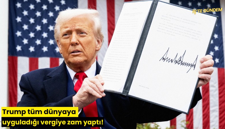 Trump tüm dünyaya uyguladığı vergiye zam yaptı!
