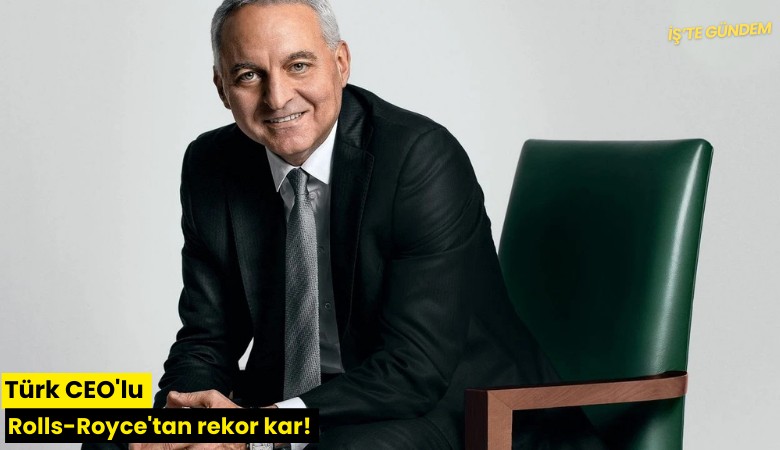 Türk CEO'lu Rolls-Royce'tan rekor kar!