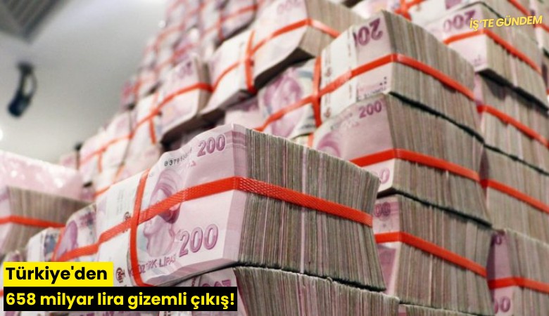 Türkiye'den 658 milyar lira gizemli çıkış!