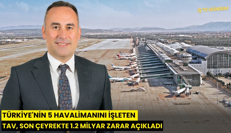 Türkiye'nin 5 havalimanını işleten TAV, son çeyrekte 1.2 milyar zarar açıkladı