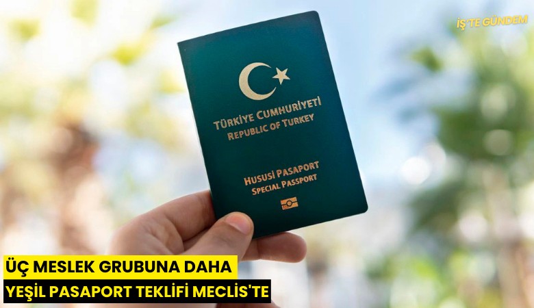 Üç meslek grubuna daha yeşil pasaport teklifi Meclis'te
