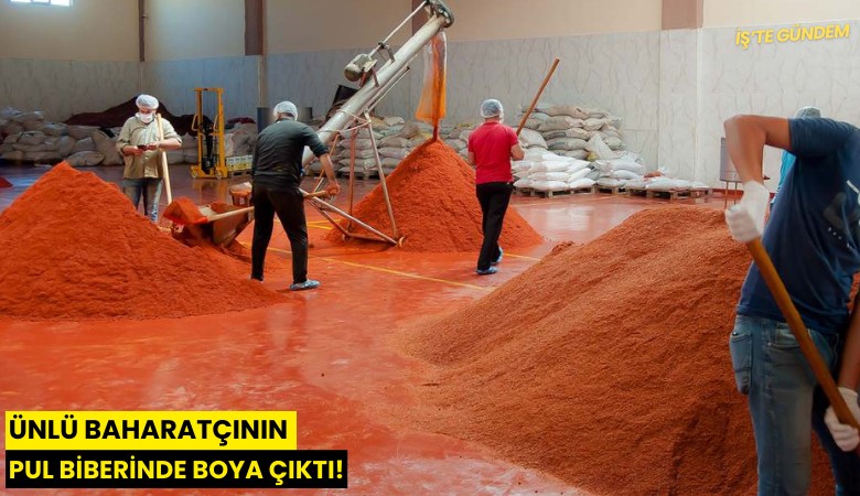 Ünlü baharatçının pul biberinde boya çıktı!